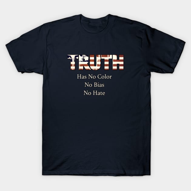 Truth Has No Color, No Bias, No Hate T-Shirt by D_AUGUST_ART_53